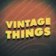 "Vintage Things"