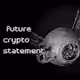 Future Crypto Statements