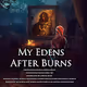 My Edens After Burns ~ Open Edition