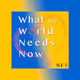 What the World Needs Now