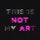This Is Not My Art
