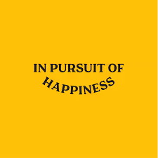 PURSUIT OF HAPPINESS