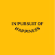 PURSUIT OF HAPPINESS
