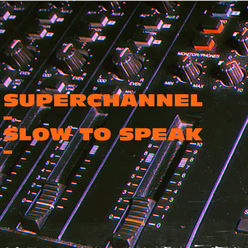SuperChannel – Slow To Speak