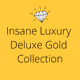 Insane Luxury Deluxe Gold Collection