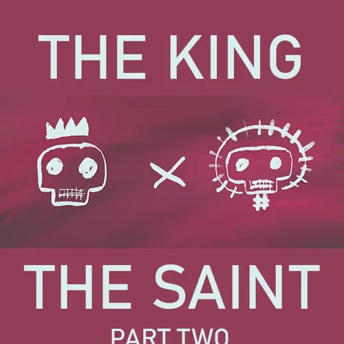 The King or The Saint, You Choose! Part Two!
