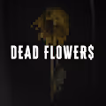 DEAD FLOWER$