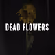 DEAD FLOWER$