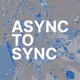 Async to Sync