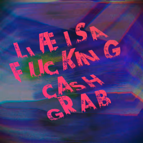 LIFE IS A CASH GRAB