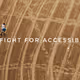 THE FIGHT FOR ACCESSIBILITY