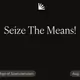 Seize The Means!