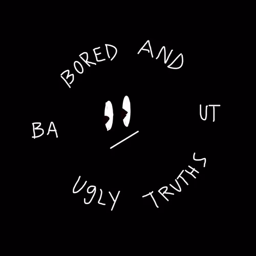 Bored And Ugly Truths