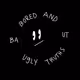 Bored And Ugly Truths