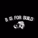 B is for Build