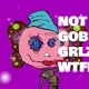Not goblingrlzwtf