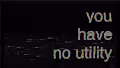 you have no utility