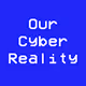 Our Cyber Reality