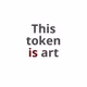 Is Art (Token)