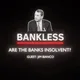 Bankless - Are the Banks Insolvent?