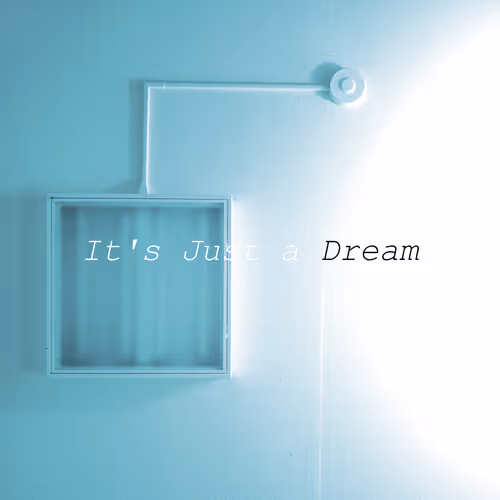 It's Just a Dream...