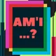 Am'I ...?