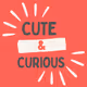 Cute & Curious