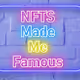 NFTS MADE ME FAMOUS