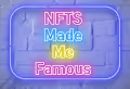 NFTS MADE ME FAMOUS