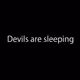 Devils are sleeping
