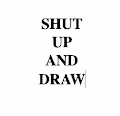 Shut Up and Draw (series of fourteen writings) - old
