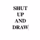 Shut Up and Draw (series of fourteen writings) - old