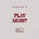 Chapter 6: Play Again?