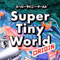 Super Tiny World : Origin