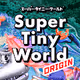 Super Tiny World : Origin