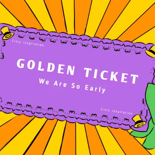 Gokden Ticket We Are so Early ART