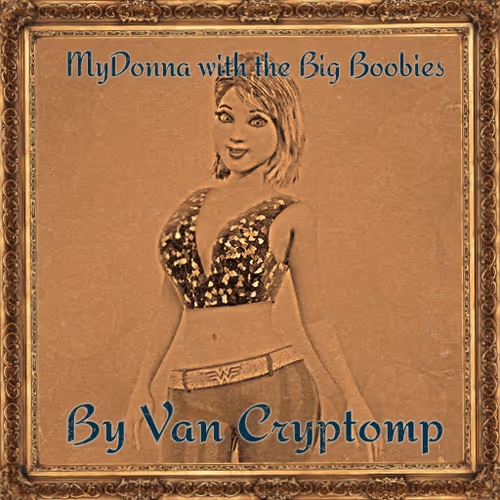 MyDonna with the Big Boobies by Van Cryptomp