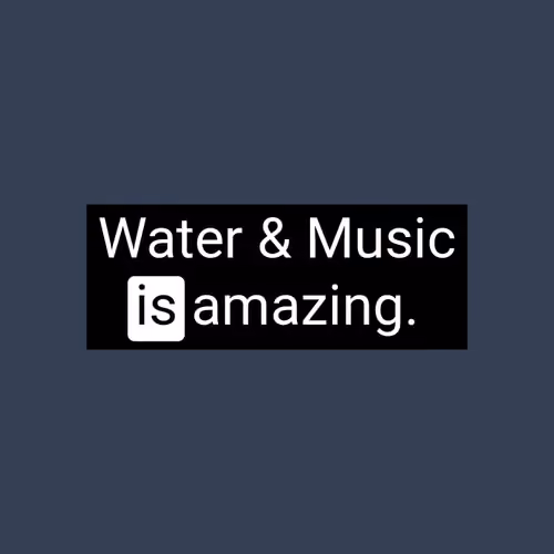 Water & Music & Water & Music & Water & Music & Water & Music