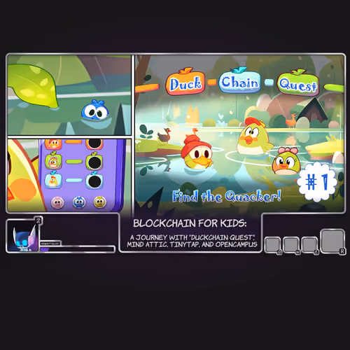 Blockchain for Kids: A Journey with DuckChainQuest, Mind Attic, TinyTap, and OpenCampus #0
