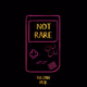 NOT RARE