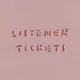 LISTENER TICKETS