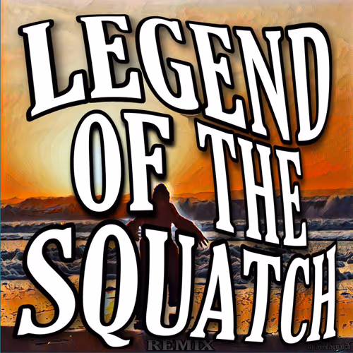 Legend of the Squatch REMIX MATIC EDITION