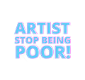 Artist Stop Being Poor!