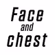 Face + chest