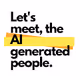 Let's meet, the AI generated people