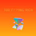 TOO F%?!ING RICH