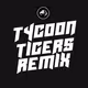Tycoon Tigers Remix