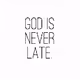 God Is Never Late