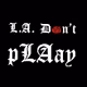 LA don't pLAay