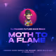 MOTH TO A FLAME